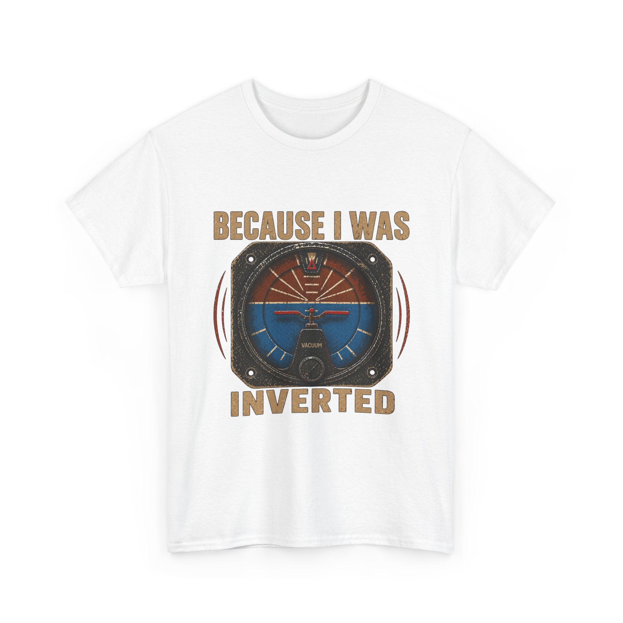 “Because I Was Inverted” Public Edition - Funny Pilot T-Shirt - Top Gun Inspired