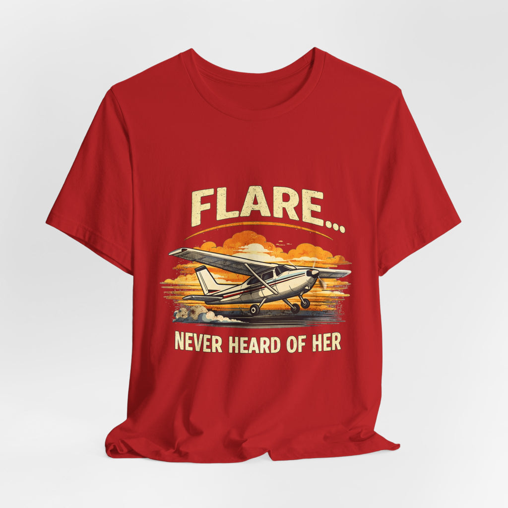 "Flare...Never Heard of Her" Pilot Novelty T-Shirt - Unisex Jersey Short Sleeve Tee