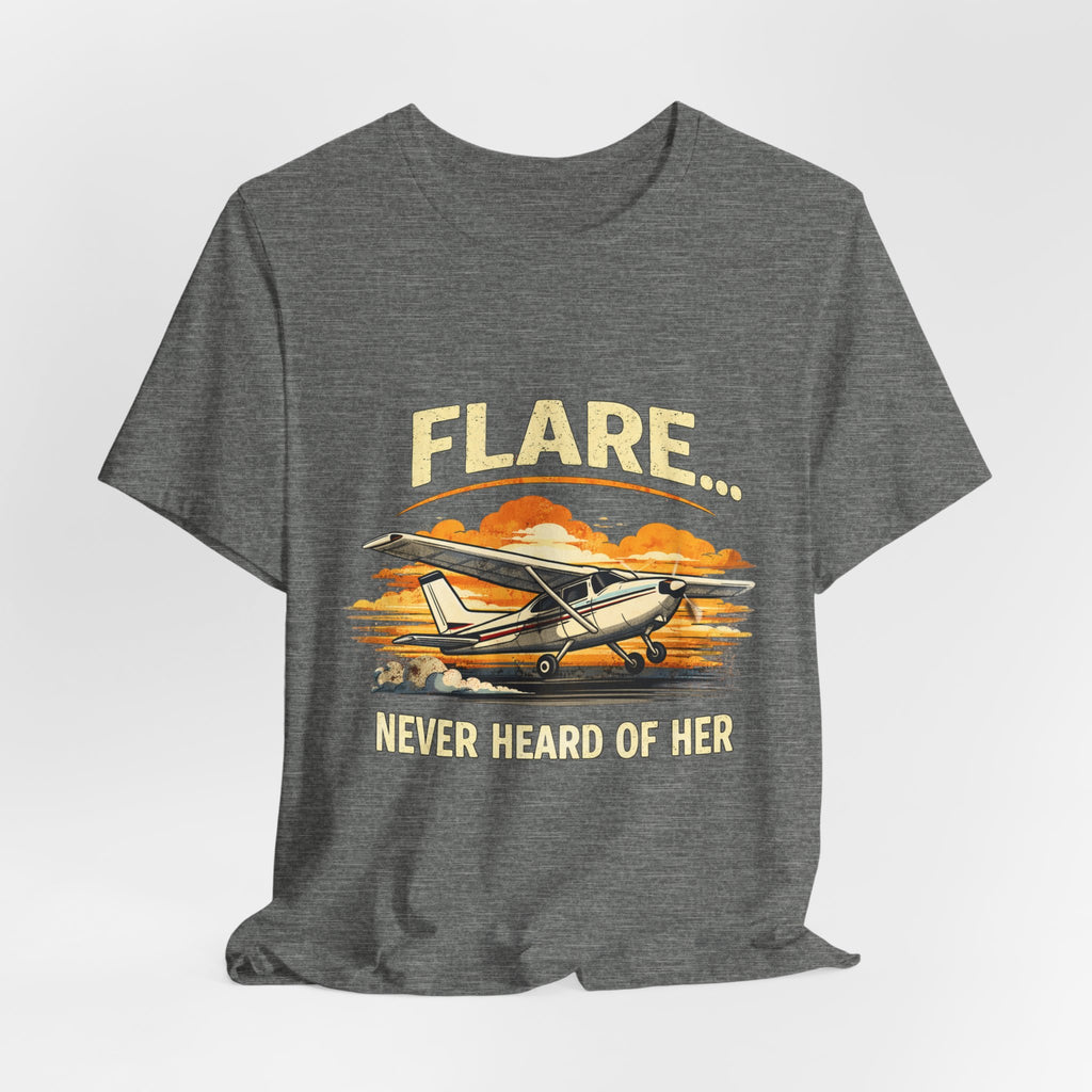 "Flare...Never Heard of Her" Pilot Novelty T-Shirt - Unisex Jersey Short Sleeve Tee
