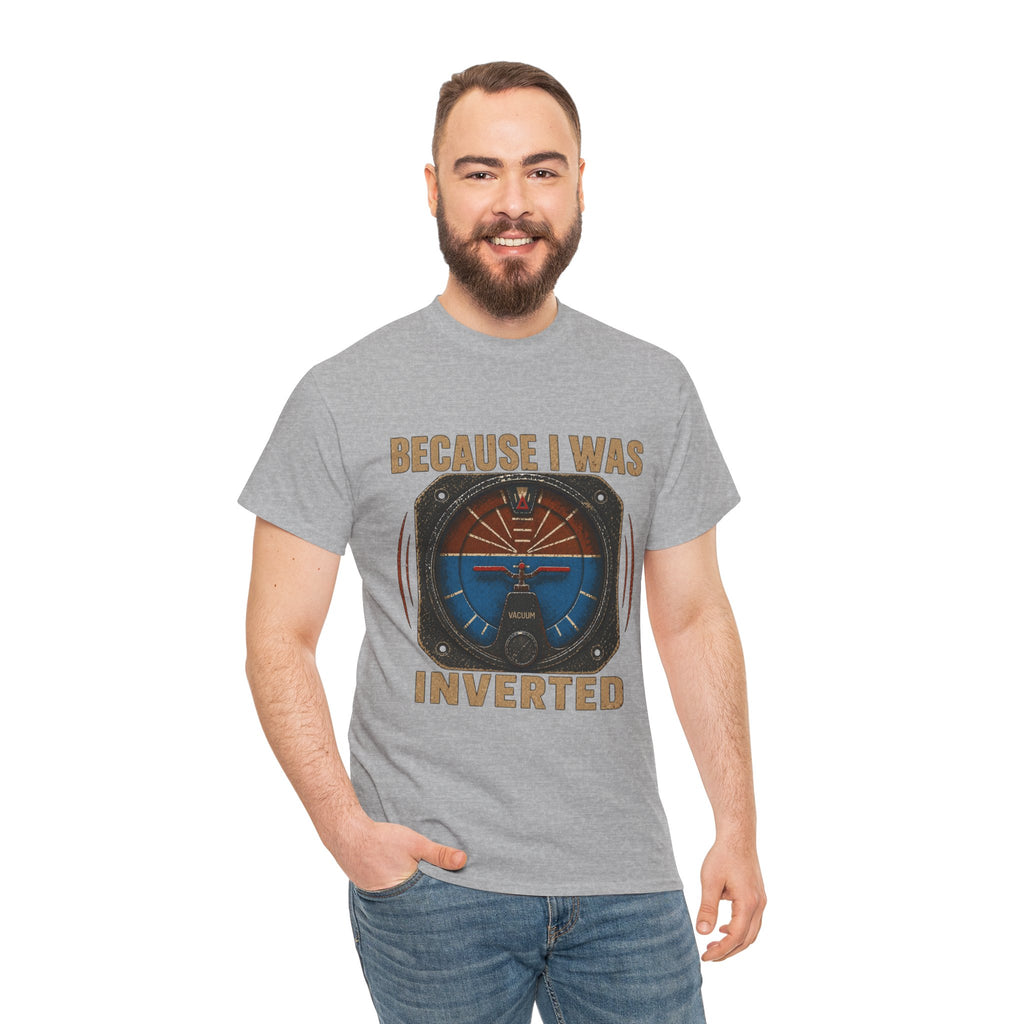 “Because I Was Inverted” Public Edition - Funny Pilot T-Shirt - Top Gun Inspired