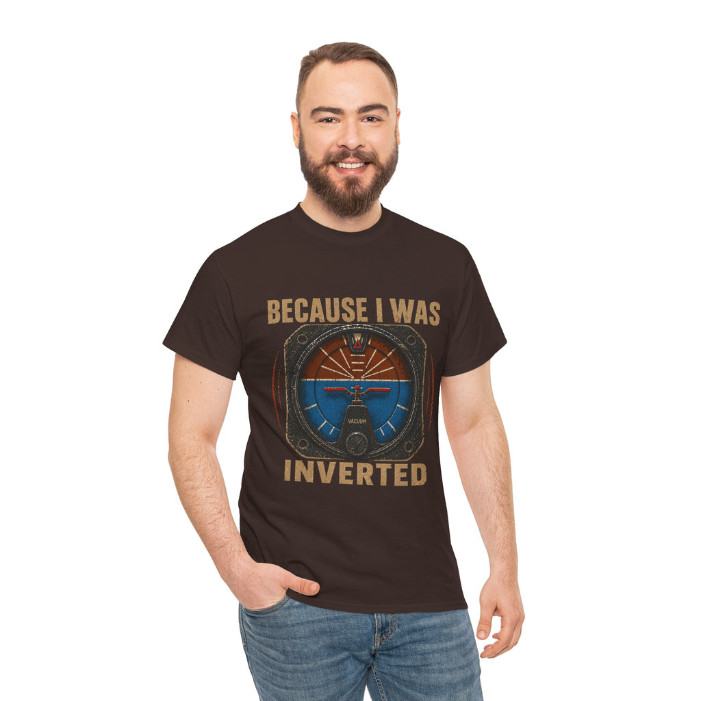 “Because I Was Inverted” Public Edition - Funny Pilot T-Shirt - Top Gun Inspired