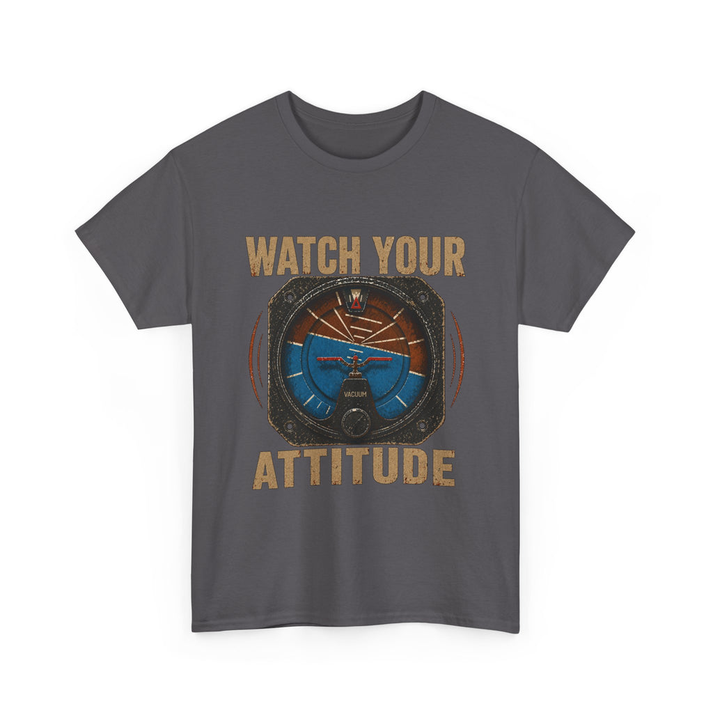 “Watch Your Attitude” - Funny Pilot T-Shirt