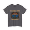 “Because I Was Inverted” Public Edition - Funny Pilot T-Shirt - Top Gun Inspired