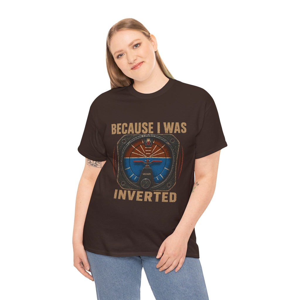 “Because I Was Inverted” Public Edition - Funny Pilot T-Shirt - Top Gun Inspired