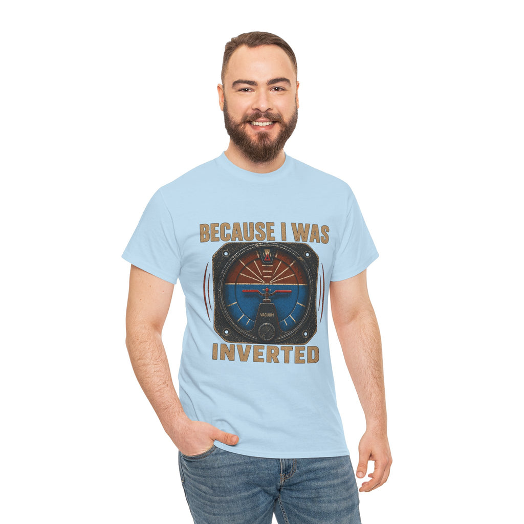 “Because I Was Inverted” Public Edition - Funny Pilot T-Shirt - Top Gun Inspired
