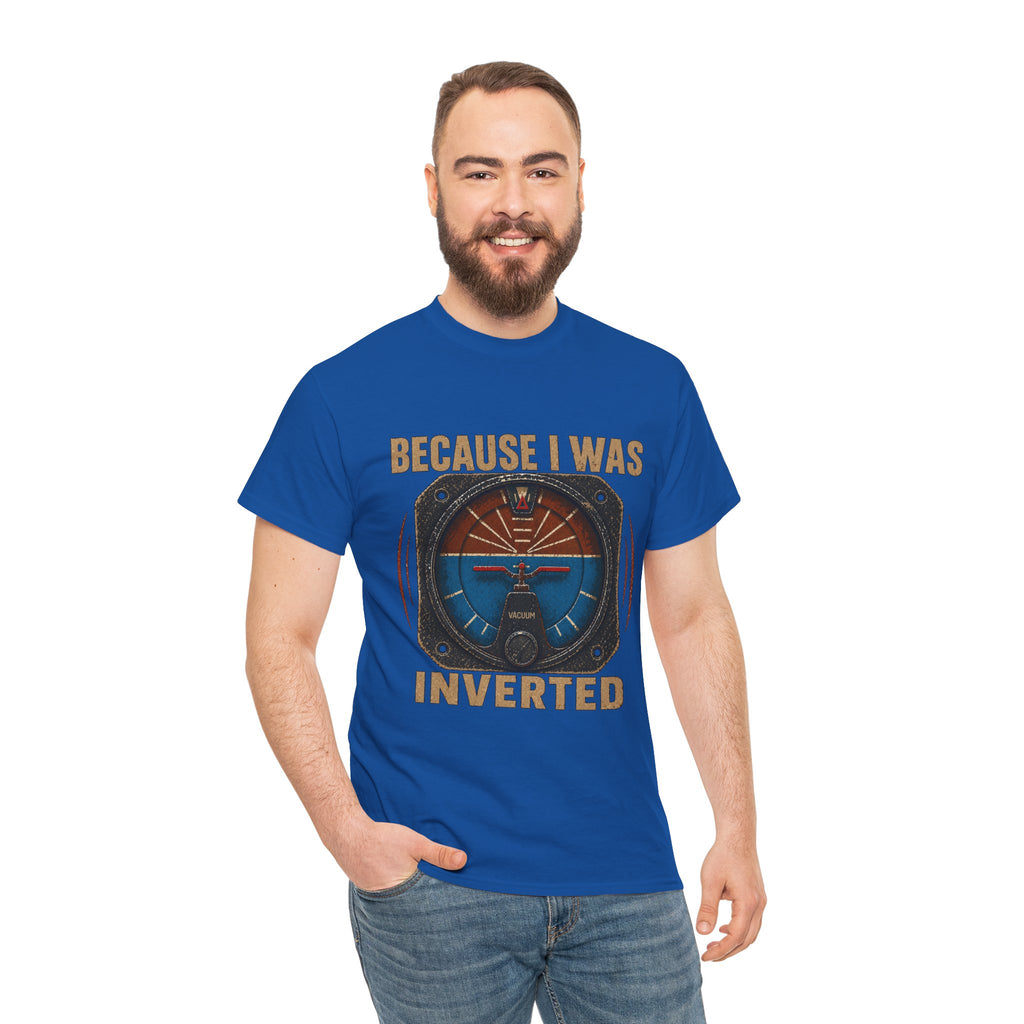 “Because I Was Inverted” Public Edition - Funny Pilot T-Shirt - Top Gun Inspired