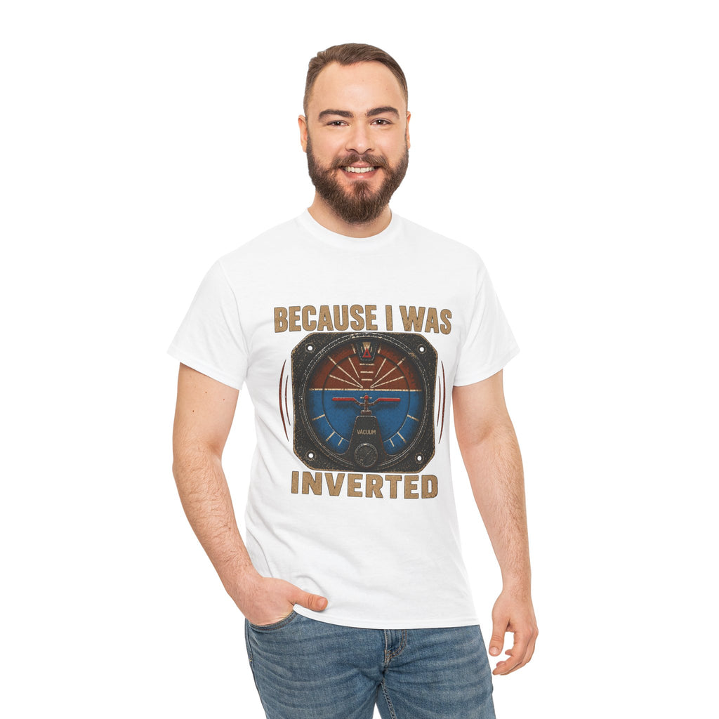 “Because I Was Inverted” Public Edition - Funny Pilot T-Shirt - Top Gun Inspired