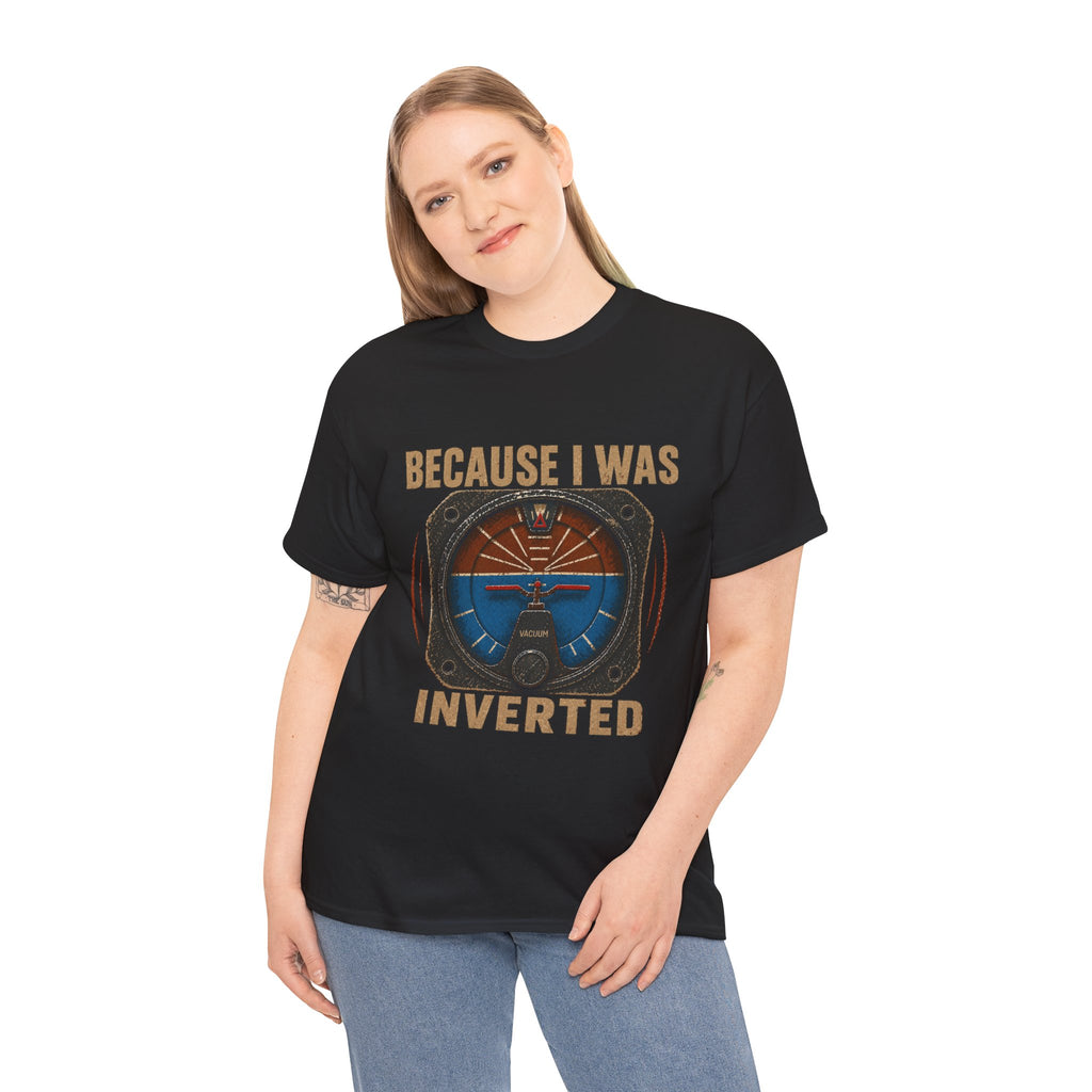 “Because I Was Inverted” Public Edition - Funny Pilot T-Shirt - Top Gun Inspired