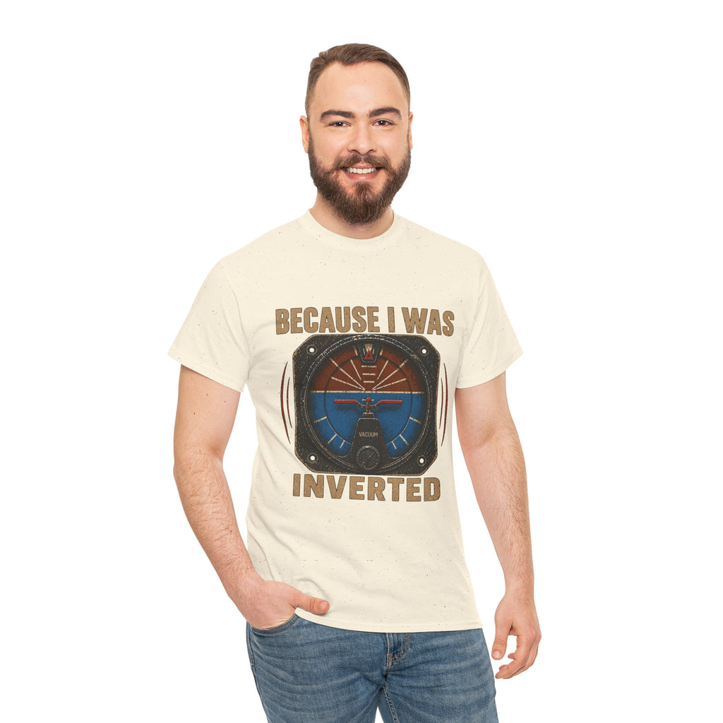 “Because I Was Inverted” Public Edition - Funny Pilot T-Shirt - Top Gun Inspired
