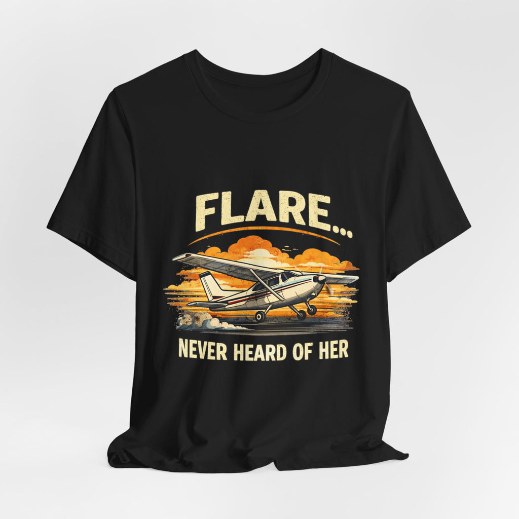 "Flare...Never Heard of Her" Pilot Novelty T-Shirt - Unisex Jersey Short Sleeve Tee