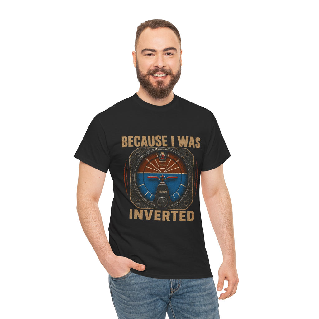 “Because I Was Inverted” Public Edition - Funny Pilot T-Shirt - Top Gun Inspired