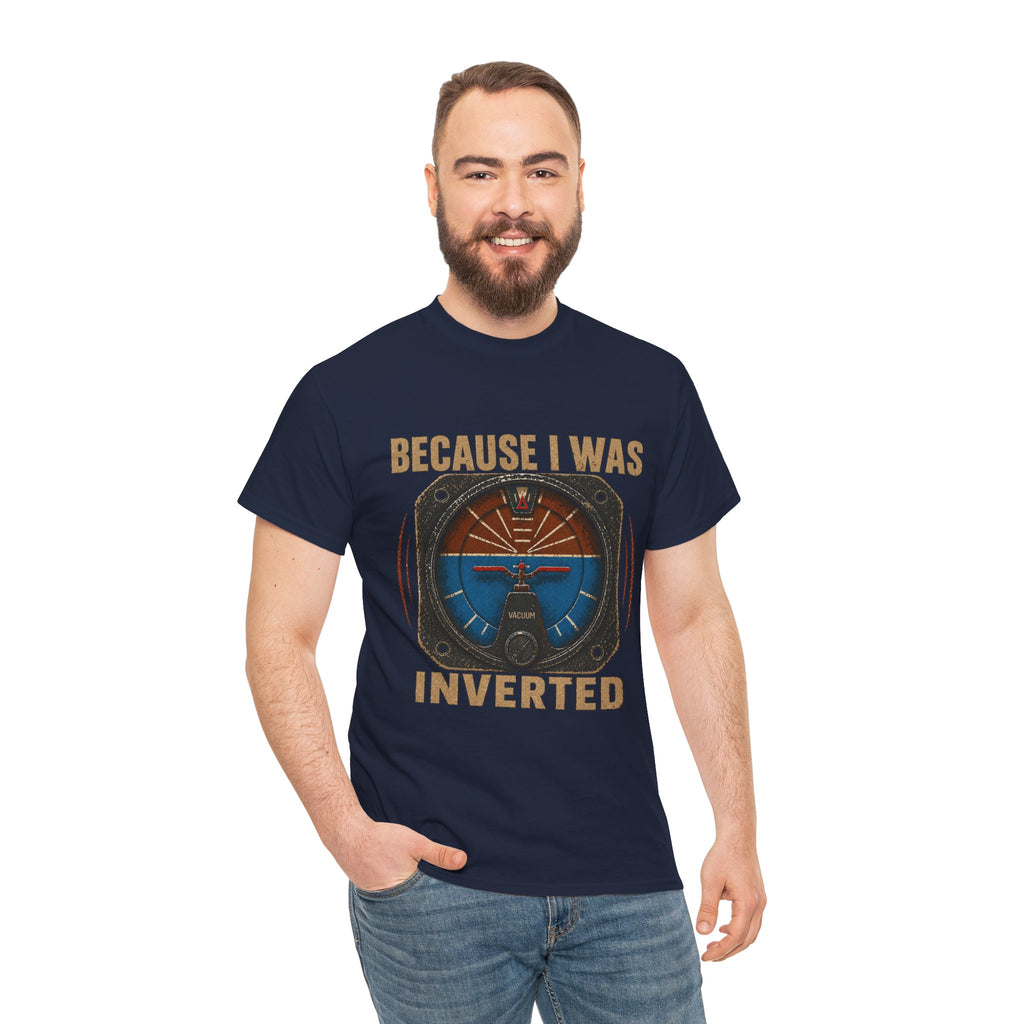 “Because I Was Inverted” Public Edition - Funny Pilot T-Shirt - Top Gun Inspired